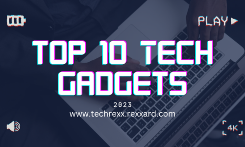 The Top 10 Tech Gadgets You Need in 2023